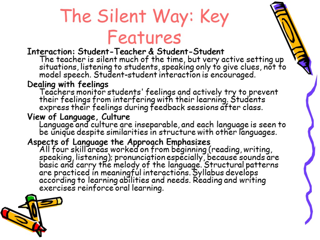 The Silent Way: Key Features Interaction: Student-Teacher & Student-Student The teacher is silent much